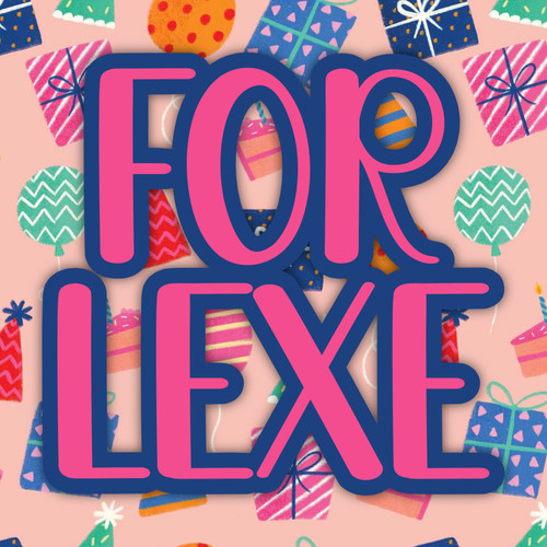 Birthday Custom for Lexe  M