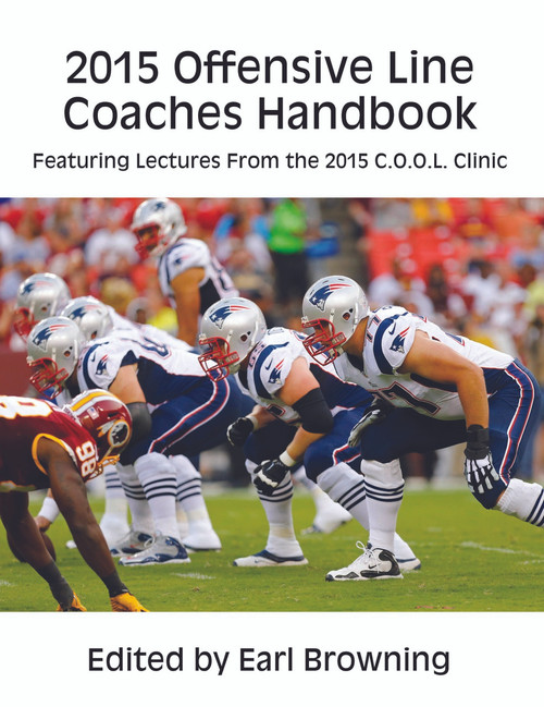 2015 Offensive Line Coaches Handbook: Featuring Lectures From the 2015 C.O.O.L. Clinic 2015 Offensive Line Coaches Handbook: Featuring Lectures From the 2015 C.O.O.L. Clinic