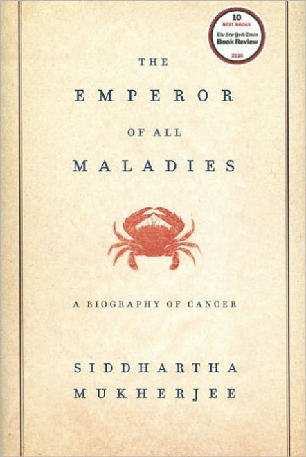 The Emperor of All Maladies is a magnificent, profoundly humane “biography” of cancer—from its first documented appearances thousands of years ago through the epic battles in the twentieth century to cure, control, and conquer it to a radical new understanding of its essence.
Physician, researcher, and award-winning science writer, Siddhartha Mukherjee examines cancer with a cellular biologist’s precision, a historian’s perspective, and a biographer’s passion. The result is an astonishingly lucid and eloquent chronicle of a disease humans have lived with—and perished from—for more than five thousand years.
The story of cancer is a story of human ingenuity, resilience, and perseverance, but also of hubris, paternalism, and misperception. Mukherjee recounts centuries of discoveries, setbacks, victories, and deaths, told through the eyes of his predecessors and peers, training their wits against an infinitely resourceful adversary that, just three decades ago, was thought to be easily vanquished in an all-out “war against cancer.”
The book reads like a literary thriller with cancer as the protagonist. From the Persian Queen Atossa, whose Greek slave cut off her malignant breast, to the nineteenth-century recipients of primitive radiation and chemotherapy to Mukherjee’s own leukemia patient, Carla, The Emperor of All Maladies is about the people who have soldiered through fiercely demanding regimens in order to survive—and to increase our understanding of this iconic disease.
Riveting, urgent, and surprising, The Emperor of All Maladies provides a fascinating glimpse into the future of cancer treatments. It is an illuminating book that provides hope and clarity to those seeking to demystify cancer. The Emperor of All Maladies is a magnificent, profoundly humane “biography” of cancer—from its first documented appearances thousands of years ago through the epic battles in the twentieth century to cure, control, and conquer it to a radical new understanding of its essence.
Physician, researcher, and award-winning science writer, Siddhartha Mukherjee examines cancer with a cellular biologist’s precision, a historian’s perspective, and a biographer’s passion. The result is an astonishingly lucid and eloquent chronicle of a disease humans have lived with—and perished from—for more than five thousand years.
The story of cancer is a story of human ingenuity, resilience, and perseverance, but also of hubris, paternalism, and misperception. Mukherjee recounts centuries of discoveries, setbacks, victories, and deaths, told through the eyes of his predecessors and peers, training their wits against an infinitely resourceful adversary that, just three decades ago, was thought to be easily vanquished in an all-out “war against cancer.”
The book reads like a literary thriller with cancer as the protagonist. From the Persian Queen Atossa, whose Greek slave cut off her malignant breast, to the nineteenth-century recipients of primitive radiation and chemotherapy to Mukherjee’s own leukemia patient, Carla, The Emperor of All Maladies is about the people who have soldiered through fiercely demanding regimens in order to survive—and to increase our understanding of this iconic disease.
Riveting, urgent, and surprising, The Emperor of All Maladies provides a fascinating glimpse into the future of cancer treatments. It is an illuminating book that provides hope and clarity to those seeking to demystify cancer.