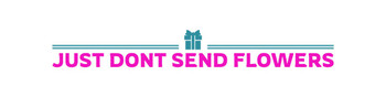 Just Dont Send Flowers