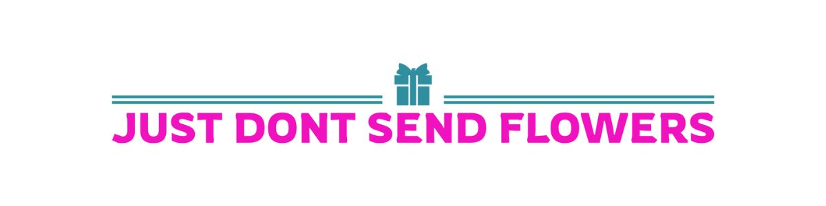 Just Dont Send Flowers Just Dont Send Flowers