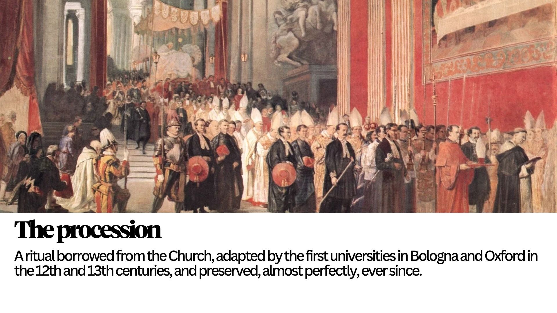 The graduation procession &mdash; borrowed from the Church, preserved since the 12th century