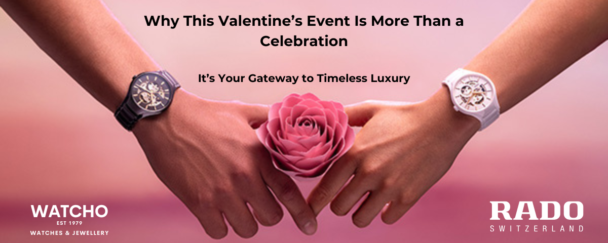 Why This Valentine’s Event Is Your Gateway to Luxury with RADO 
