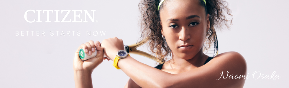 Citizen Brand Ambassador – Naomi Osaka Citizen Brand Ambassador – Naomi Osaka