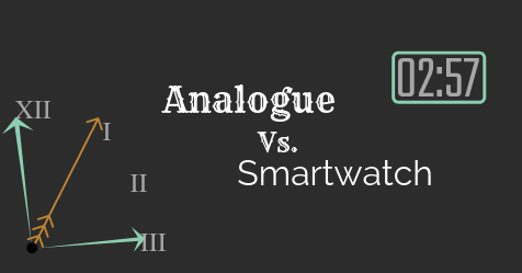 Smart Watches VS. Analogue Watches Smart Watches VS. Analogue Watches