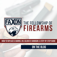 How to Replace a Barrel in a Glock® Handgun: A Step-by-Step Guide