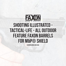 Faxon Barrels for M&P® Shield in Shooting Illustrated, Tactical-Life, All Outdoor | In The News Faxon Barrels for M&P® Shield in Shooting Illustrated, Tactical-Life, All Outdoor | In The News
