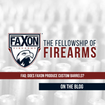 FAQ: Does Faxon Make Custom Barrels? FAQ: Does Faxon Make Custom Barrels?