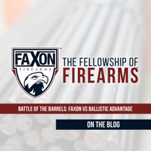 Battle of the Barrels: Faxon vs Ballistic Advantage Battle of the Barrels: Faxon vs Ballistic Advantage