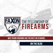 Why Faxon Firearms Has the Best AR10 Barrel Why Faxon Firearms Has the Best AR10 Barrel