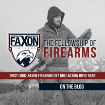 Product Highlight: Faxon Firearms FX7 Bolt Action Rifle Product Highlight: Faxon Firearms FX7 Bolt Action Rifle