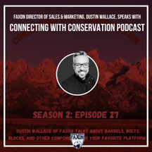 Faxon Firearms Director of Sales and Marketing, Dustin Wallace, Speaks With the Connecting with Conservation Podcast Faxon Firearms Director of Sales and Marketing, Dustin Wallace, Speaks With the Connecting with Conservation Podcast