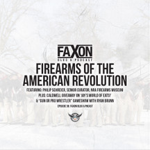 Firearms of The American Revolution | Episode 38: Faxon Blog & Podcast Firearms of The American Revolution | Episode 38: Faxon Blog & Podcast