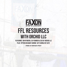 FFL Resources With Orchid LLC | Episode 40: Faxon Blog & Podcast FFL Resources With Orchid LLC | Episode 40: Faxon Blog & Podcast
