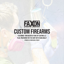 Custom Firearms & Hunting Prep | Episode 46: Faxon Blog & Podcast Custom Firearms & Hunting Prep | Episode 46: Faxon Blog & Podcast