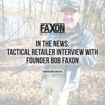 In the News: Tactical Retailer Interview with Founder Bob Faxon In the News: Tactical Retailer Interview with Founder Bob Faxon
