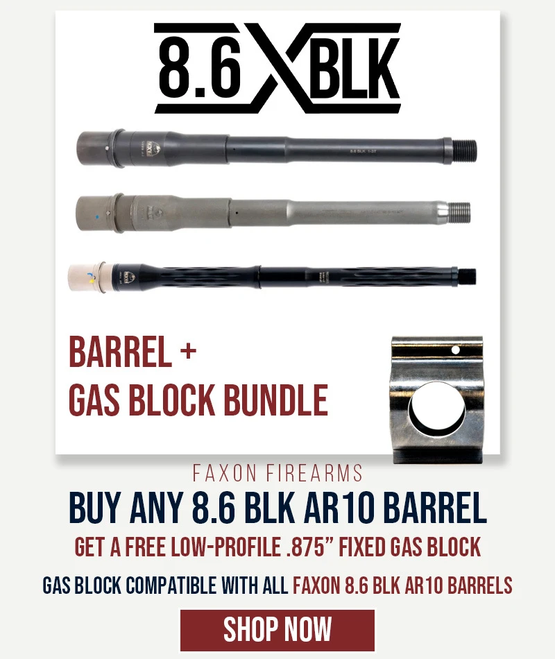FREE .875" LOW PROFILE FIXED GAS BLOCK WITH PURCHASE OF ANY FAXON 8.6 BLACKOUT AR10 BARREL