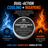 Performance Balm dual-action formula  – advanced cooling and warming botanical blend combining menthol and camphor for powerful muscle and joint relief