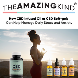​How CBD Infused Oil or CBD Soft-gels Can Help Manage Daily Stress and Anxiety
