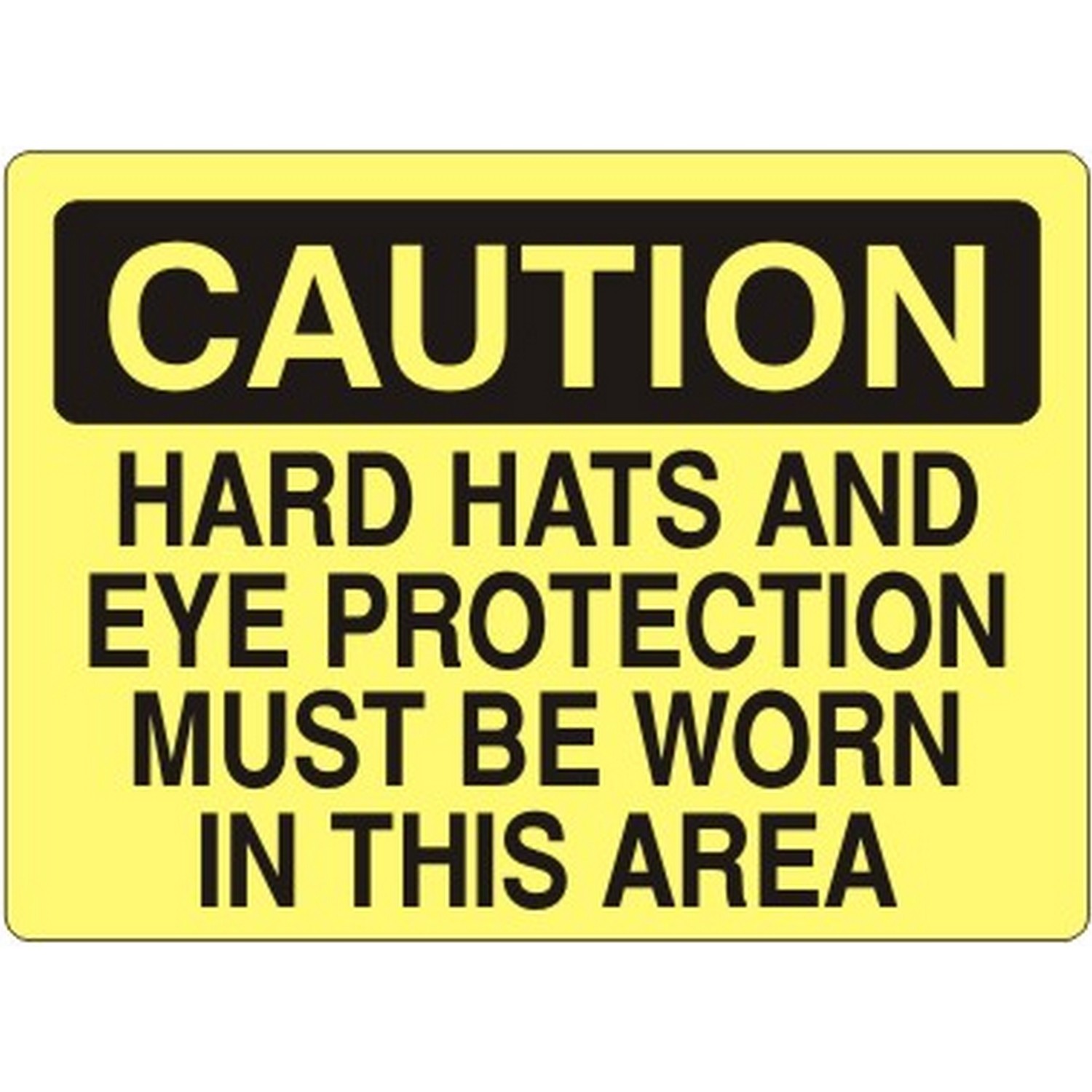 Safehouse Signs C-370533 Hard Hats And Eye Protection Must Be Worn In This - Caution Sign, 10X14, Plastic (.040)