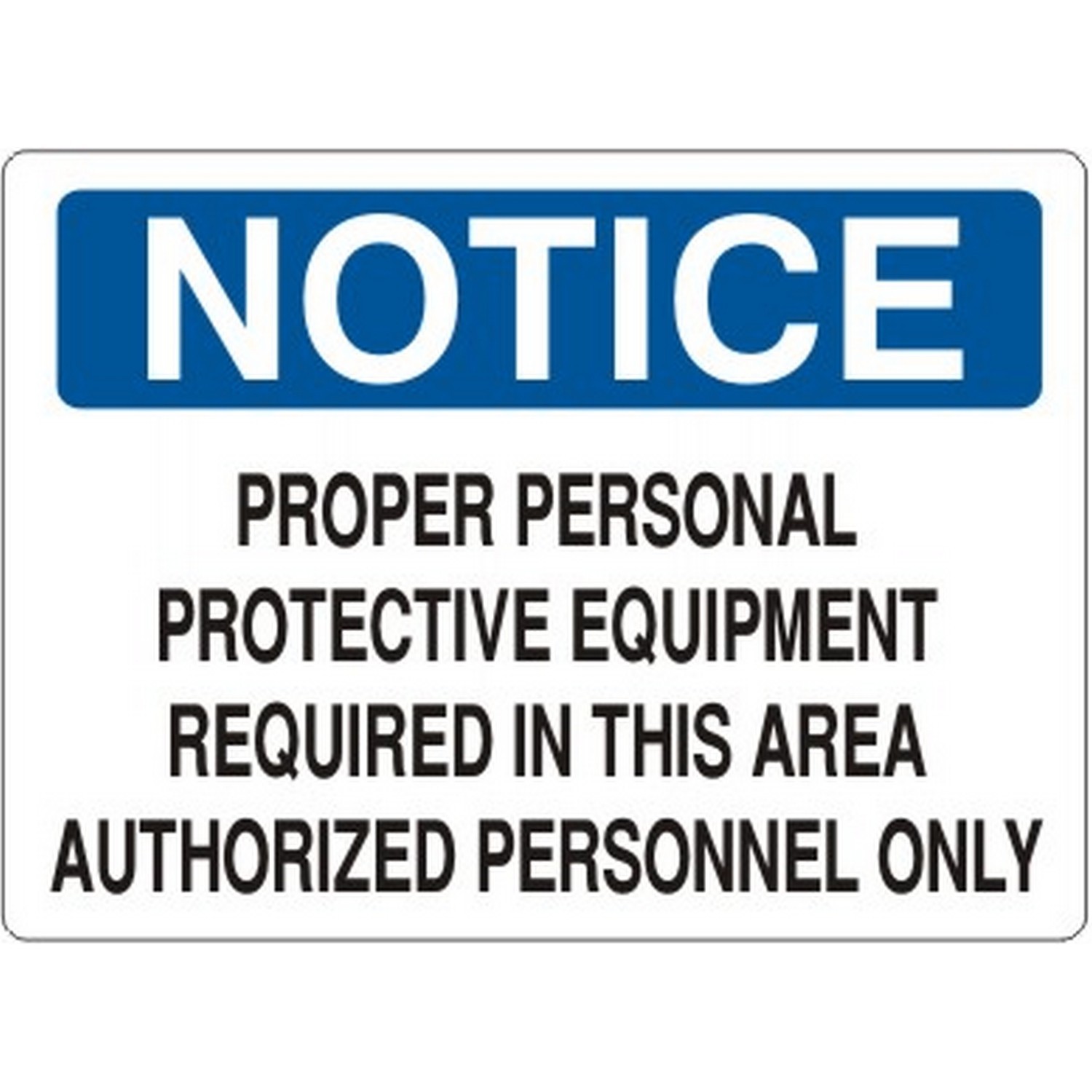 Safehouse Signs N-602341 Proper Personal Protective Equipment Required In This Area Authorized Personnel - Notice Sign, 14X20, Aluminum (.040)