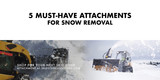 5 Must-Have Attachments for Snow Removal 