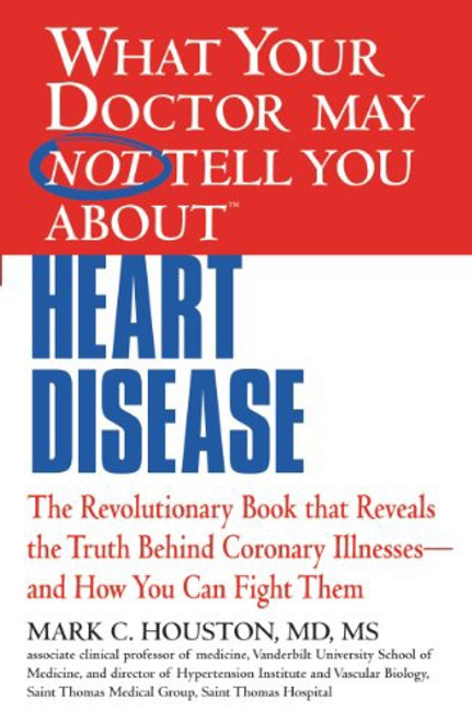 What Your Doctor May NOT Tell You About Heart Disease What Your Doctor May NOT Tell You About Heart Disease