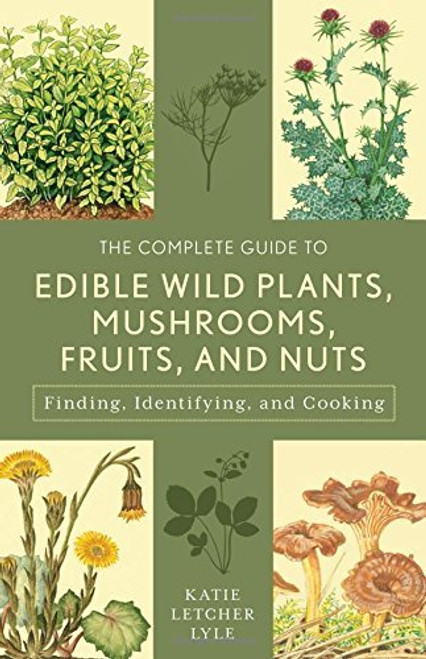 Complete to Edible Wild Plants, Mushrooms, Fruits, and Nuts Complete to Edible Wild Plants, Mushrooms, Fruits, and Nuts