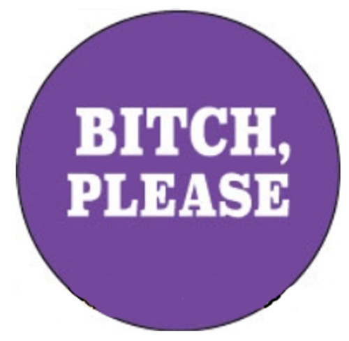 Button Magnet - Bitch Please Button Magnet - Bitch Please
