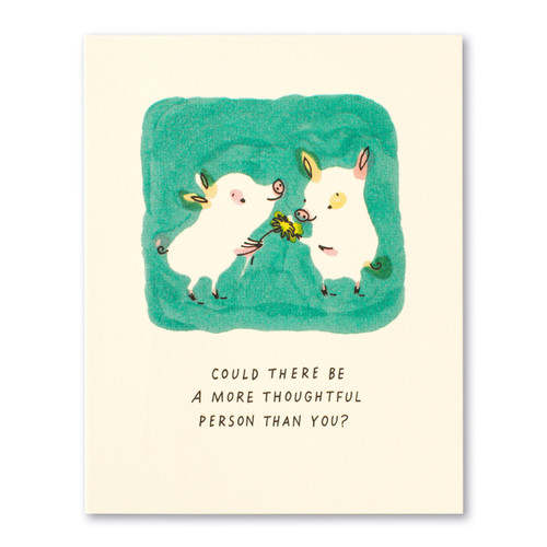 Thank You - Could There Be A More Thoughtful Person Than You? Thank You - Could There Be A More Thoughtful Person Than You?