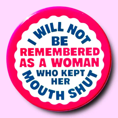 Button Pin - I will not be remembered as a woman...