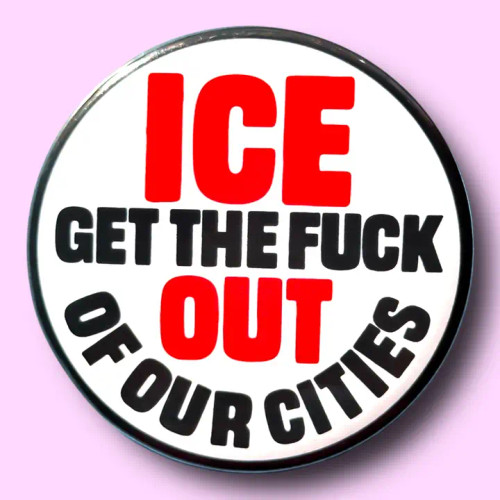 Button Pin - ICE get the FUCK out of our cities