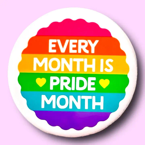 Button Pin - Every Month is Pride Month