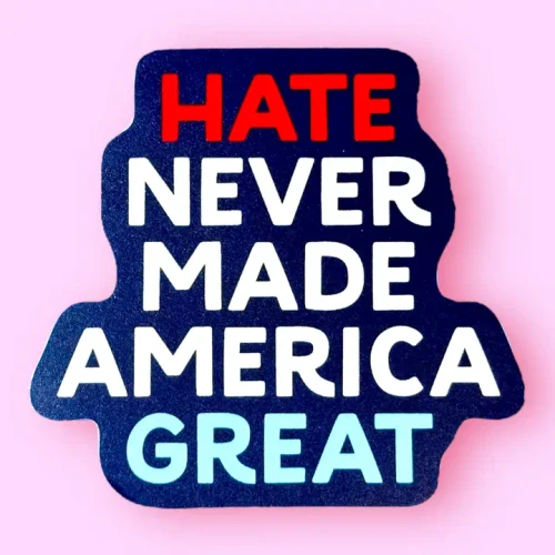 Sticker - Hate Never Made America Great