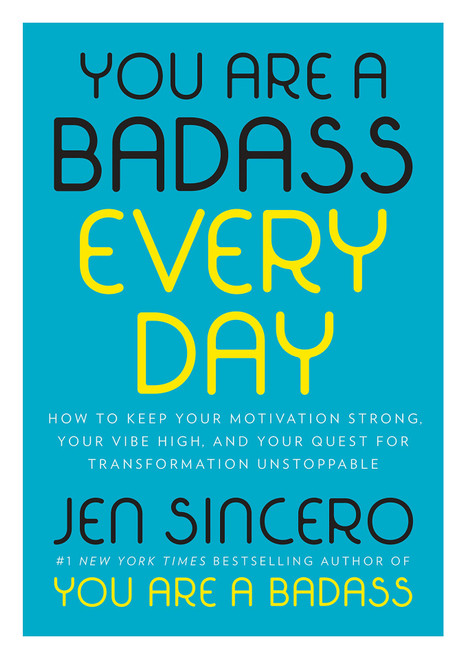 You Are a Badass Every Day You Are a Badass Every Day