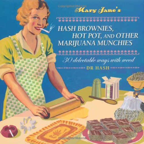 Mary Jane's Hash Brownies, Hot Pot, and other Marijuana Munchies Mary Jane's Hash Brownies, Hot Pot, and other Marijuana Munchies