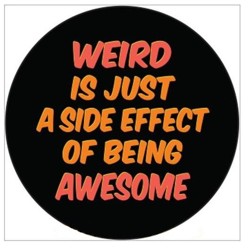Ephemera Inc. Button Pin - Weird is just a side effect of being awesome.