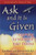 Ask and It Is Given Ask and It Is Given