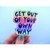 Sticker - Get Out Of Your Own Way Sticker - Get Out Of Your Own Way
