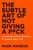 Subtle Art of Not Giving a F*ck Subtle Art of Not Giving a F*ck