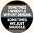 Button Pin - Sometimes I wrestle with my demons...