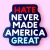 Sticker - Hate Never Made America Great