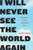 I Will Never See the World Again I Will Never See the World Again