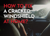 How to Fix A Cracked Windshield at Home?