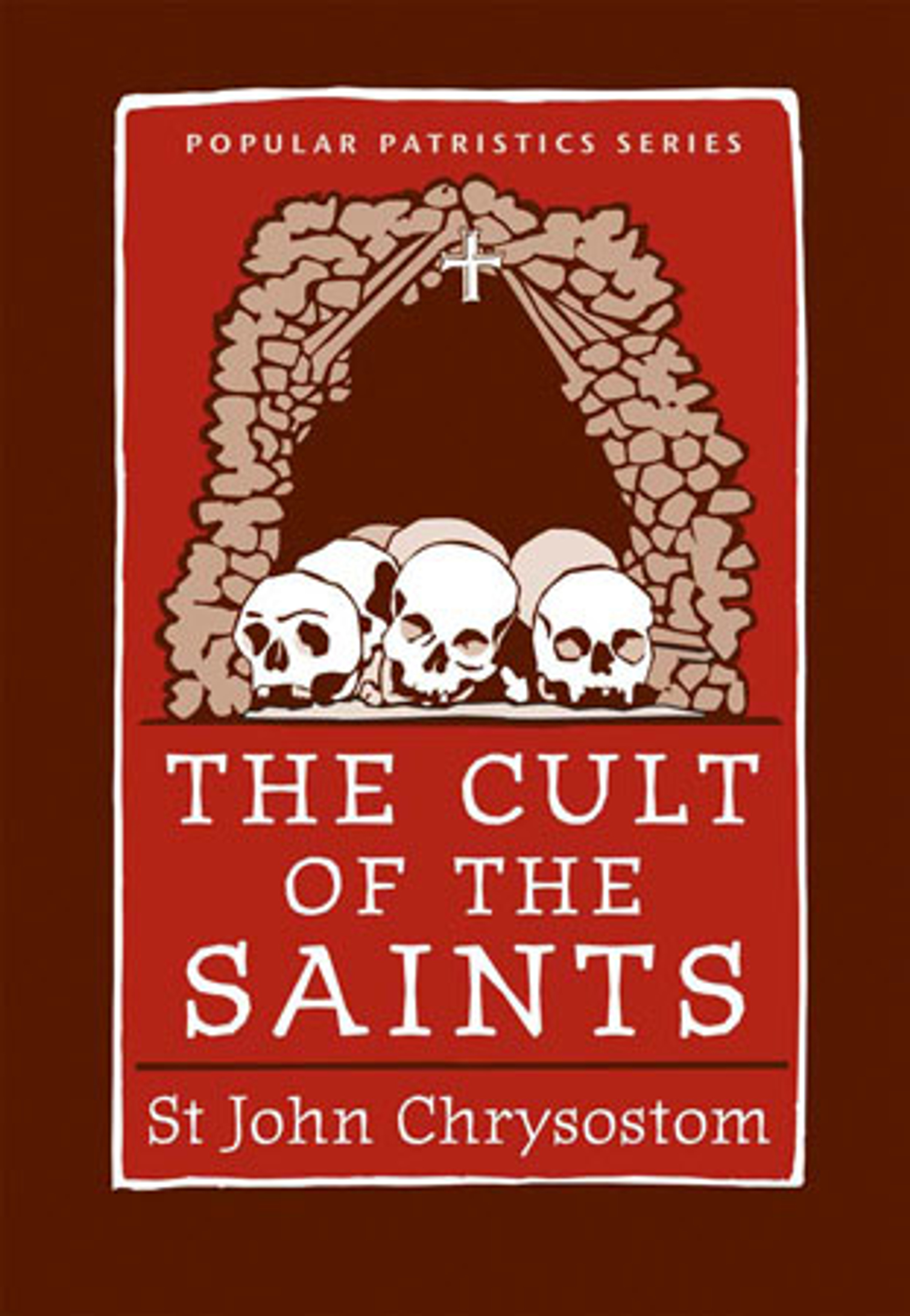 The Cult of the Saints by John Chrysostom