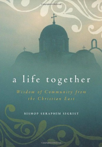 A Life Together: Wisdom of Community from the Christian East