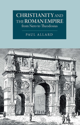 Christianity and the Roman Empire from Nero to Theodosius