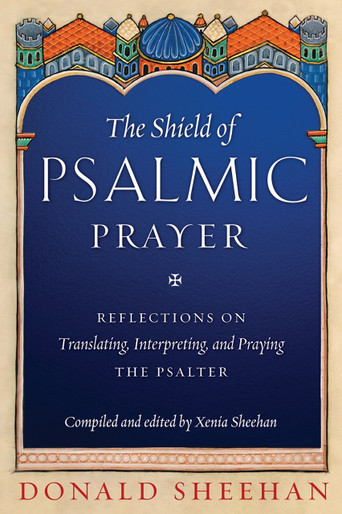 The Shield of Psalmic Prayer: Reflections on Translating, Interpreting, and Praying the Psalter