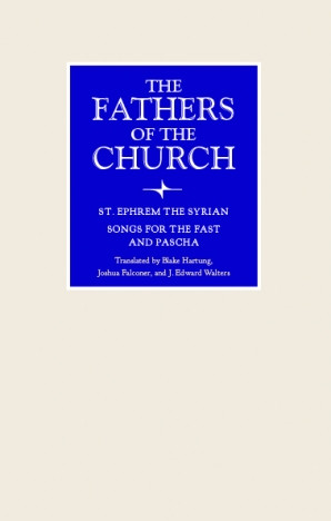 Songs for the Fast and for Pascha - St. Ephrem the Syrian