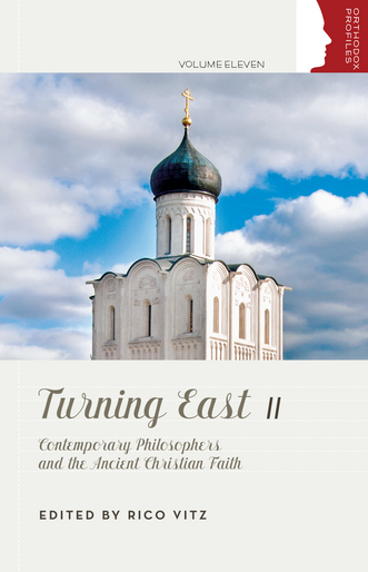 Turning East II: Contemporary Philosophers and the Ancient Christian Faith